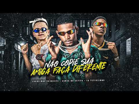 NÃO COPIE SUA AMIGA FAÇA DIFERENTE - BARCA NA BATIDA, LUANZINHO DO RECIFE, EO TETEUZINHO