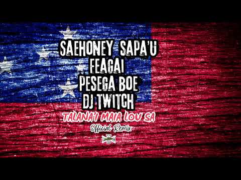 Pesegae Boe, DJ Tiwtch, Saehoney sapa'u & Feagaiu - Talana'i Maia Lou Sa (Official Remix)