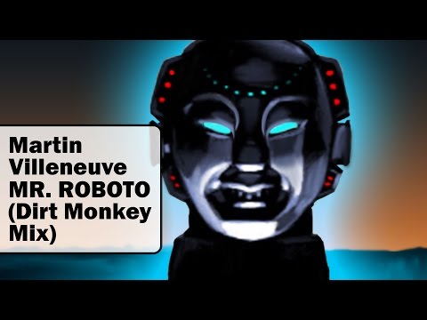 Martin Villeneuve - Mr. Roboto (Dirt Monkey Mix)