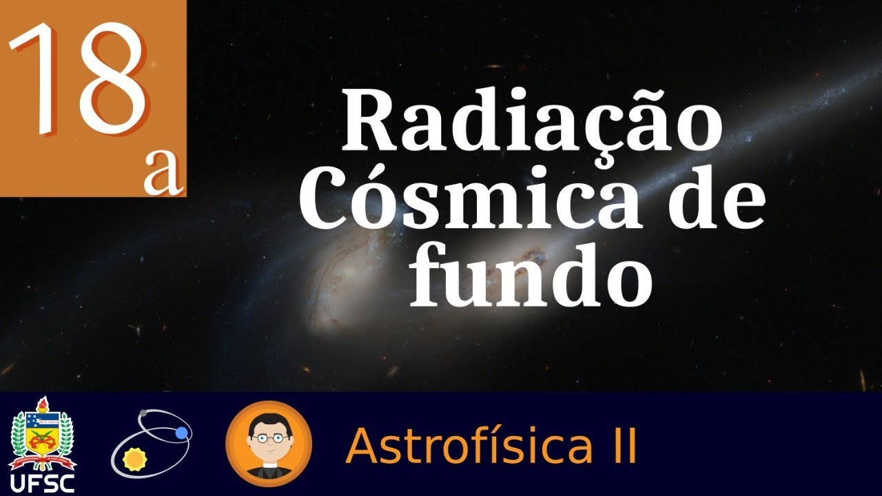 18a: Radiação Cósmica de Fundo