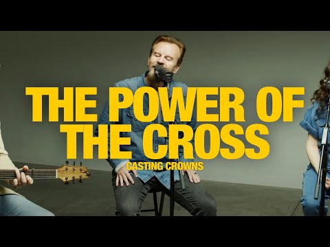 CASTING CROWNS - The Power of the Cross: Song Session