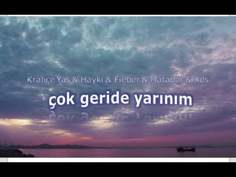 ÇOK GERİDE YARINIM [Lirik Video] -  Kraliçe Yas düet Hayki & Fieber & Matador & Xds