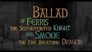 Ballad of Ferris the Self-appointed Knight and Smokie the Fire Breathing Dragon | Official Trailer