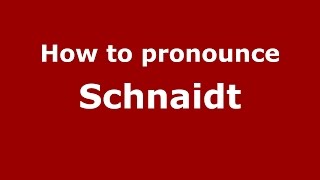 How to pronounce Schnaidt