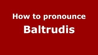 How to pronounce Baltrudis