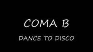 COMA B DANCE TO DISCO