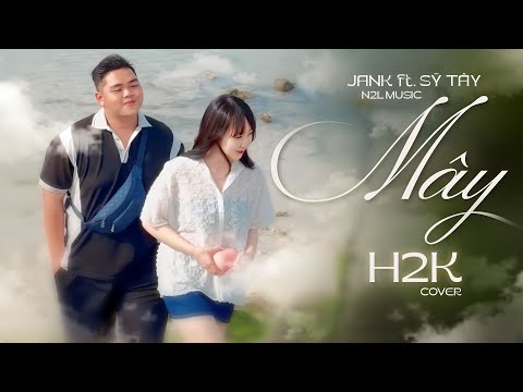 MÂY - JANK ft SỸ TÂY | N2L MUSIC | H2K Cover | Mây hòa theo gió có người đơn phương...