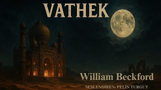 VATHEK- WILLIAM BECKFORD (sesli kitap)
