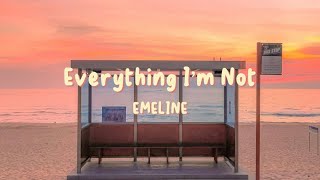 EMELINE - Everything I’m Not (Lyrics)