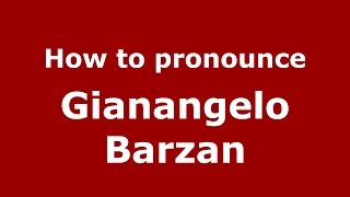 How to pronounce Gianangelo Barzan