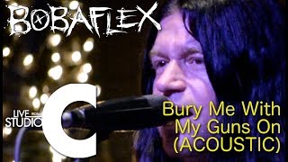 Bobaflex -- &quot;Bury Me With My Guns On (Acoustic)&quot;  |  Live From Studio C
