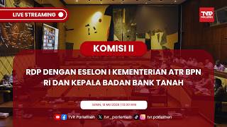 KOMISI II DPR RI RDP DENGAN ESELON I KEMENTERIAN ATR BPN RI DAN KEPALA BADAN BANK TANAH