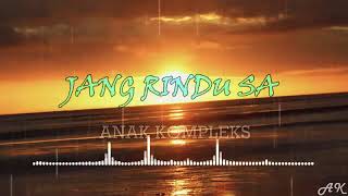 Download lagu JANG RINDU SA (anak kompleks) mp3