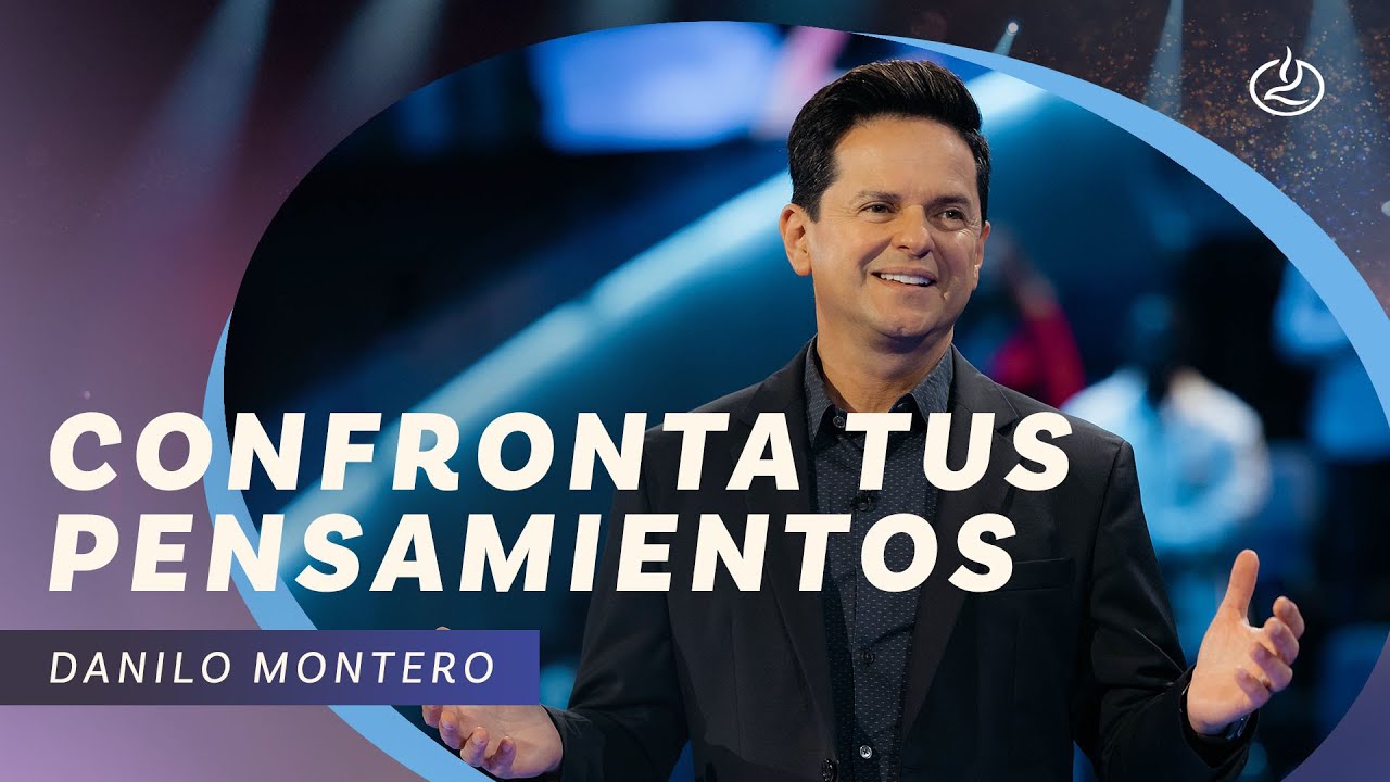 Danilo Montero | Confronta tus pensamientos | Iglesia Lakewood