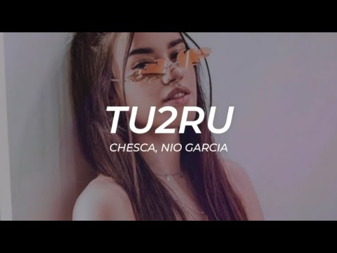 Chesca, Nio Garcia   TU2RU    LETRA