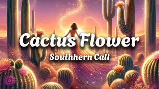 Southern Call - Cactus Flower (Lyrics)