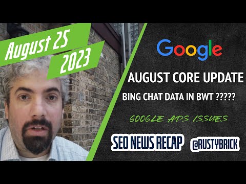 Search News Buzz Video Recap: Google August Core Update, Unconfirmed Updates, Bing Chat Data Not In Webmaster Tools & More