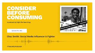 Chaz Smith: YouTuber, Social Media Influencer, &amp; Fighter   II  Consider Before Consuming Podcast