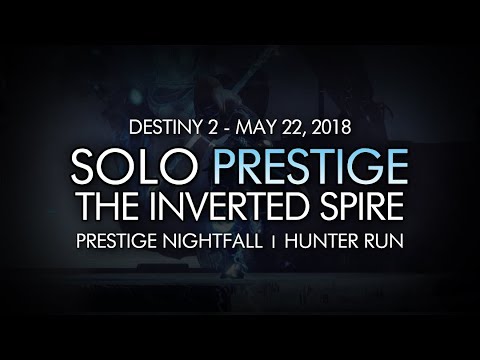 Destiny 2 - Solo Prestige Nightfall: The Inverted Spire (Hunter) - May 22, 2018