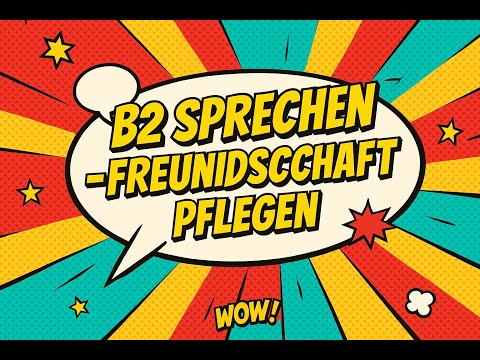 🎤 B2 Sprechen Teil 1: Freundschaft pflegen 💬
