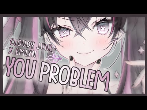 [Nightcore] ➳ You Problem - Cloudy June x emlyn (Lyrics)