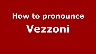 How to pronounce Vezzoni