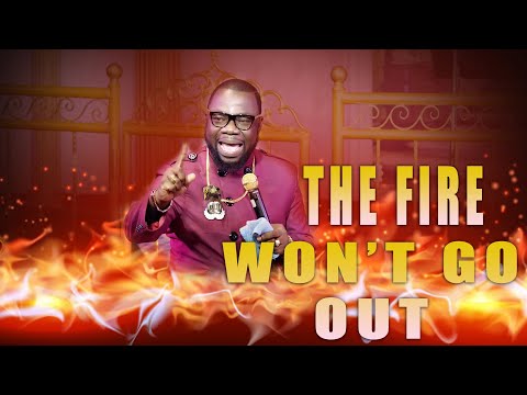 THE FIRE WON'T GO OUT | PASTOR RAPHAEL GRANT