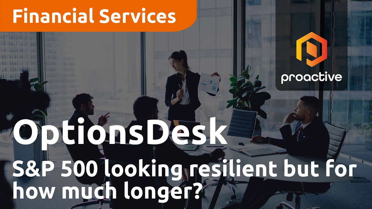 S&P 500 looking resilient but for how much longer? - OptionsDesk