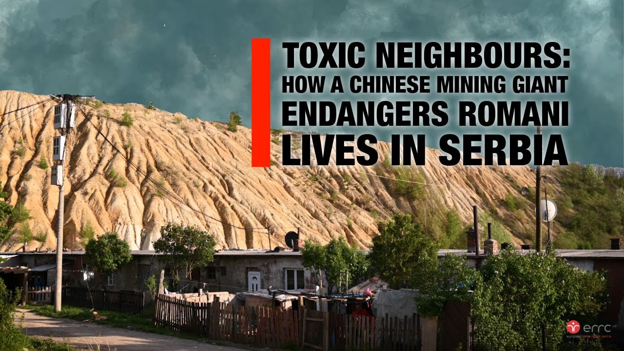 TOXIC NEIGHBOURS: HOW A CHINESE MINING GIANT ENDANGERS ROMANI LIVES IN SERBIA