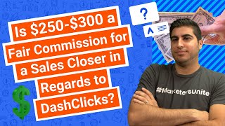 Is $250-$300 a Fair Commission for a Sales Closer in Regards to DashClicks?