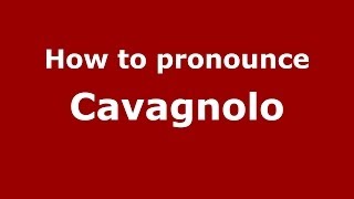 How to pronounce Cavagnolo