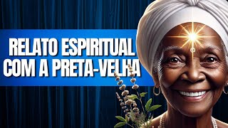 RELATO ESPIRITUAL COM A PRETA-VELHA