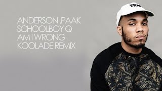 Anderson .Paak ft. Schoolboy Q - Am I Wrong (Koolade Remix)