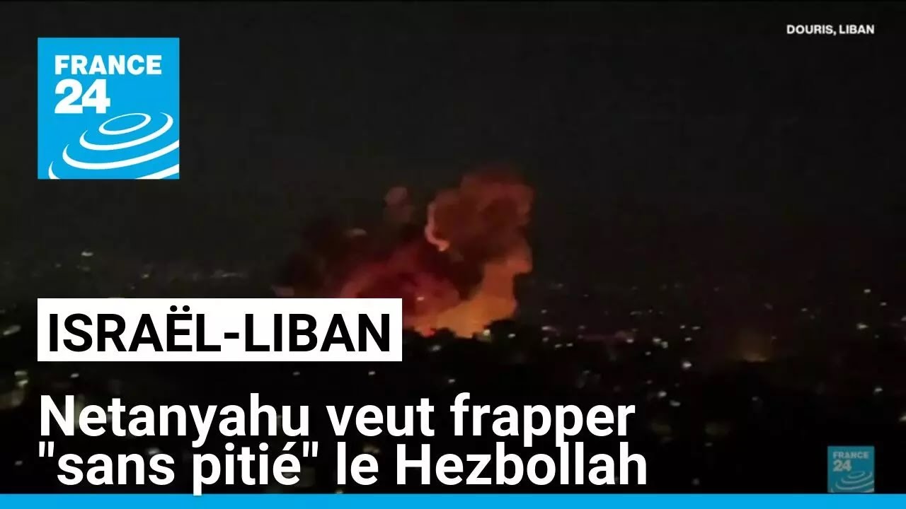 Nouveaux raids israéliens au Liban, Netanyahu veut frapper "sans pitié" le Hezbollah • FRANCE 24
