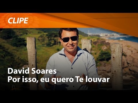 Por Isso Eu Quero Te Louvar - David Soares