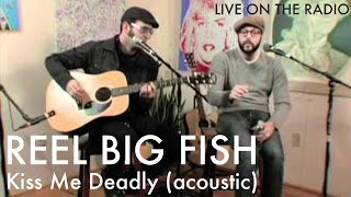 Reel Big Fish - Kiss Me Deadly (acoustic)