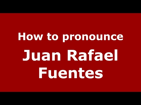 How to pronounce Juan Rafael Fuentes (Spain/Spanish) - PronounceNames.com
