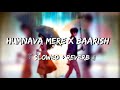 Humnava Mere x Baarish - 【Slowed + Reverb】