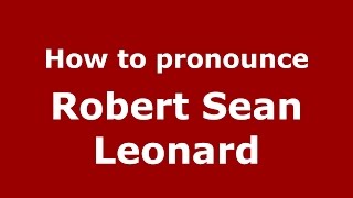 How to pronounce Robert Sean Leonard