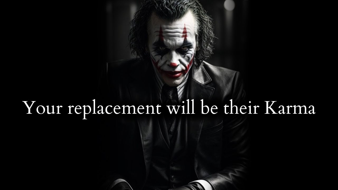 Your very replacement will show them their place, their Karma - Joker Speech