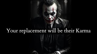 Your very replacement will show them their place, their Karma - Joker Speech