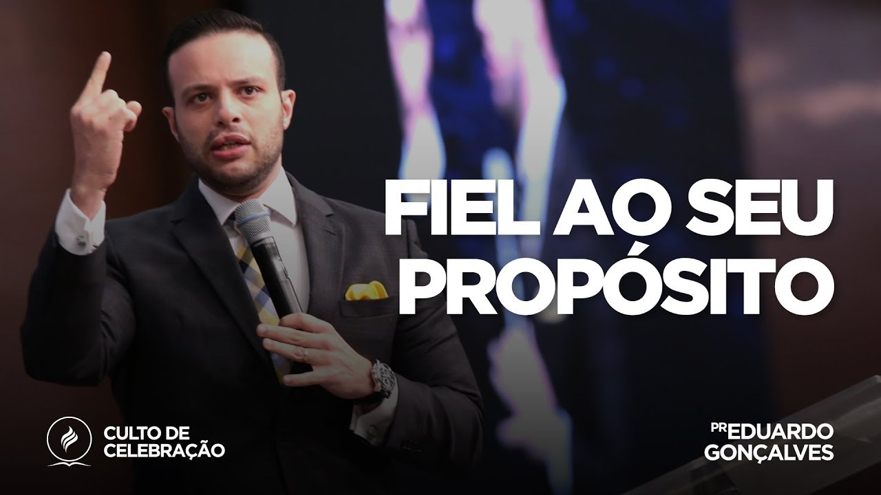 Fiel ao seu propósito | Pr. Eduardo Gonçalves | Culto de Celebração - 21/10/18