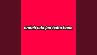 Download lagu Ondeh uda jan baitu bana (Remix) mp3 Download lagu Ondeh uda jan baitu bana (Remix) mp3