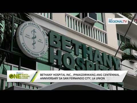 One North Central Luzon: Bethany Hospital Inc., ipinagdiriwang ang centennial anniversary