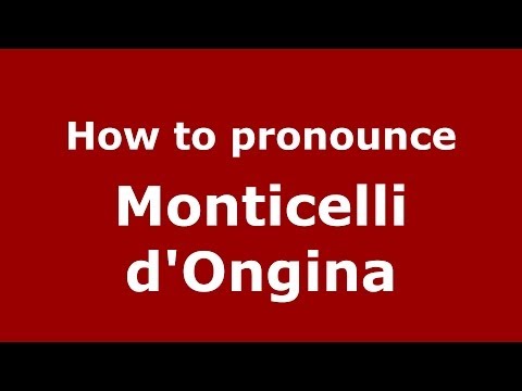 How to pronounce Monticelli d'Ongina (Italian/Italy) - PronounceNames.com