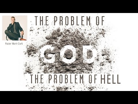 The Problem of Hell / PASTOR MARK CLARK 6