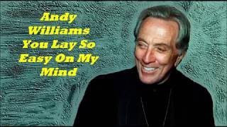 Andy Williams.......You Lay So Easy On My Mind.