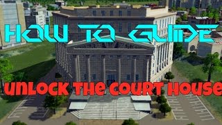 Unlock the Court House - Cities Skylines (how to guide)