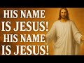 HIS NAME IS JESUS HIS NAME IS JESUS