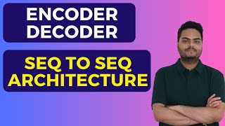 Encode decoder seq 2 seq architecture| encoder decoder model | encoder decoder neural network